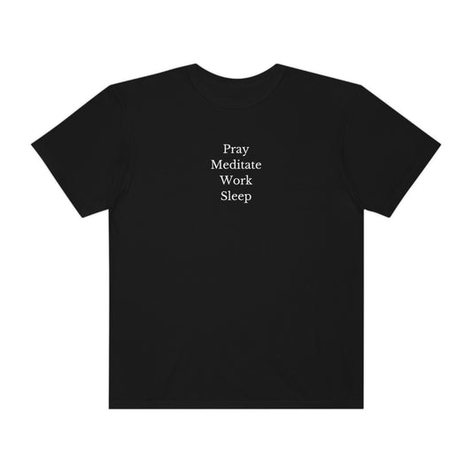 Pray, Meditate, Work, Sleep - Unisex T-shirt